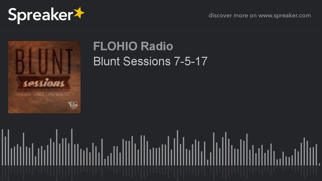 Blunt Sessions 7-5-17 (part 6 of 10)