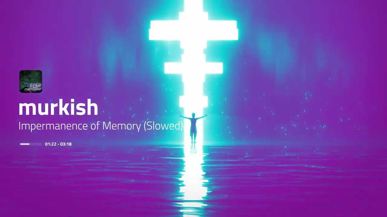Impermanence of Memory (Slowed) by murkish