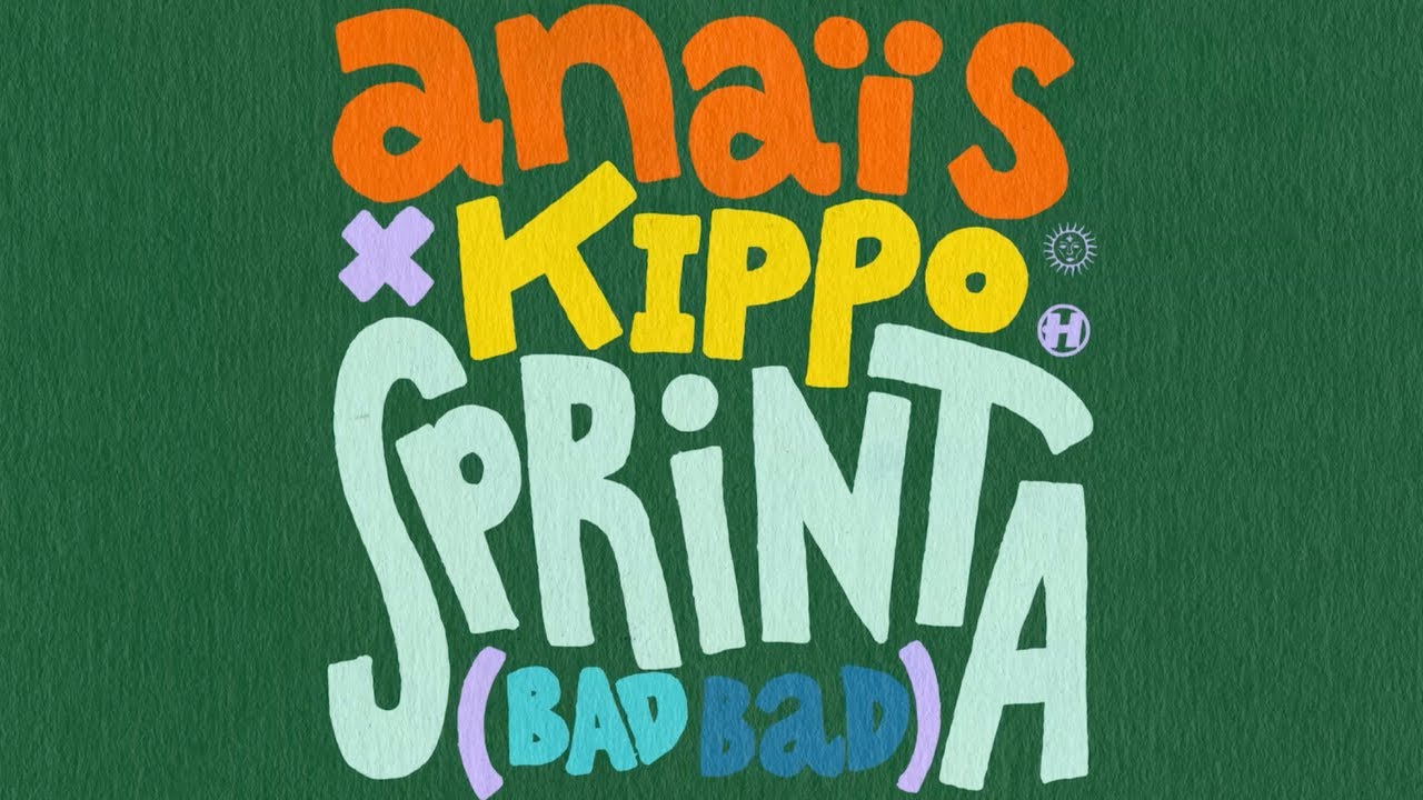 Ana&iuml;s x Kippo - Sprinta (Bad Bad)