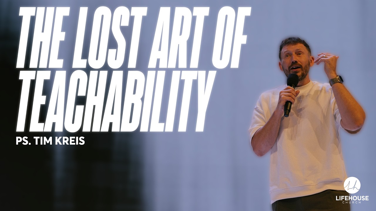 The Lost Art of Teachability | Ps. Tim Kreis | LifeHouse Church
