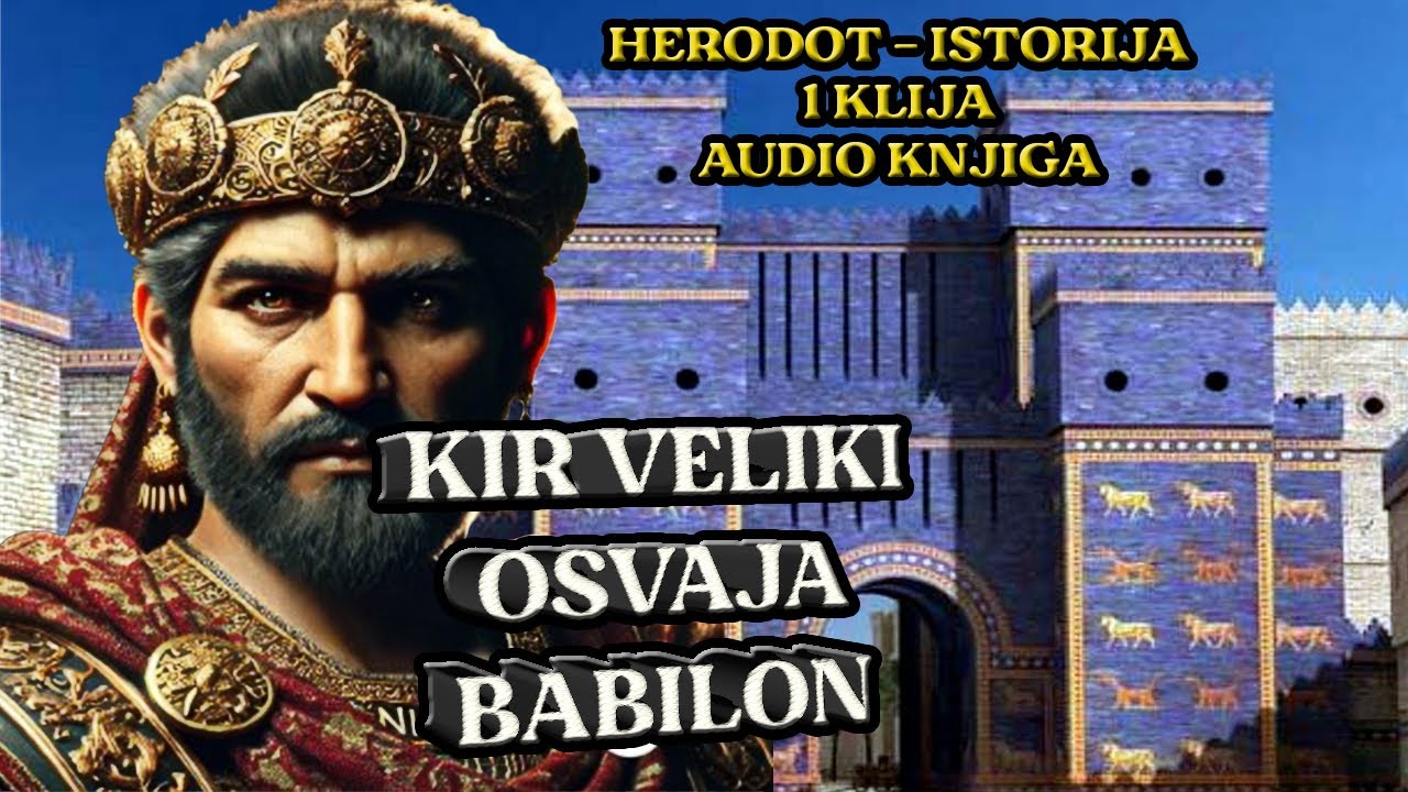 EPSKA PRIČA KIR VELIKI OSVAJA BABILON - HERODOT ISTORIJA