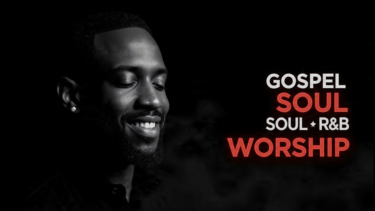 Gospel Soul Music 2026 - Anointed Worship Songs for Prayer & Reflection 🙏✨