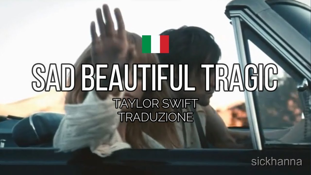 Sad beautiful tragic Taylor Swift TRADUZIONE ITALIANA