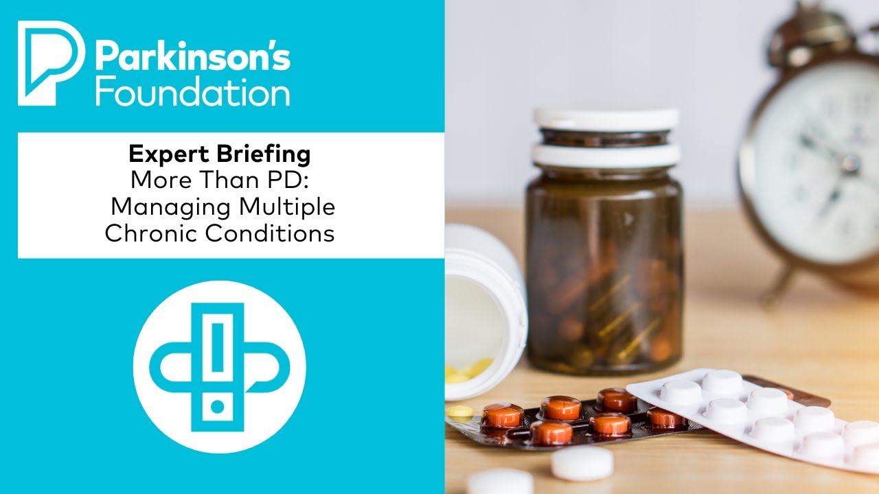Expert Briefing: More Than PD - Managing Multiple Chronic Conditions | Parkinson's Foundation