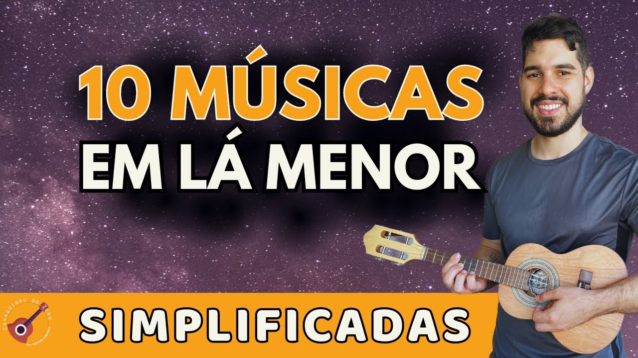 10 MÚSICAS EM LÁ MENOR - CAVAQUINHO SIMPLIFICADO PARA INICIANTES