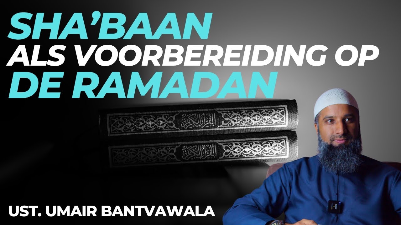Sha'baan als voorbereiding op de Ramadan  I  Ust. Umair Bantvawala