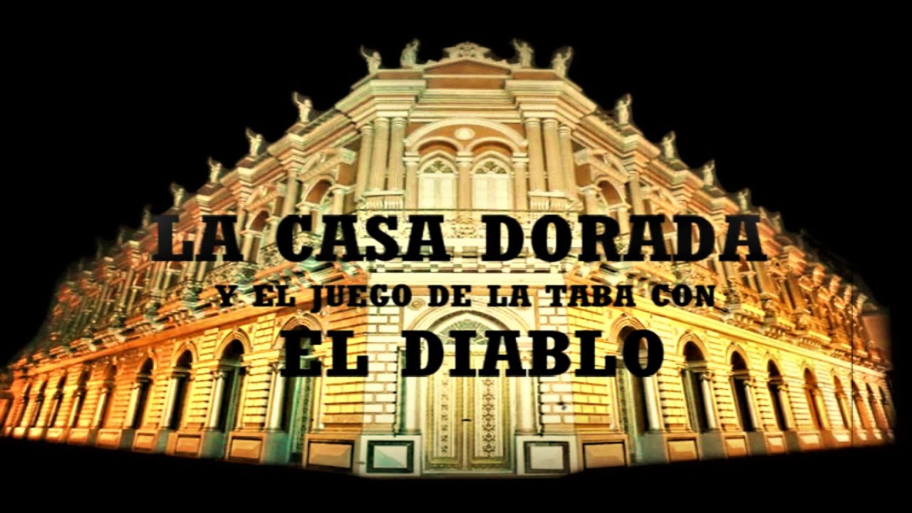 Historia de Tarija /LA CASA DORADA Y EL JUEGO DE LA TABA CON EL DIABLO/CASA DE MOISES NAVAJAS.