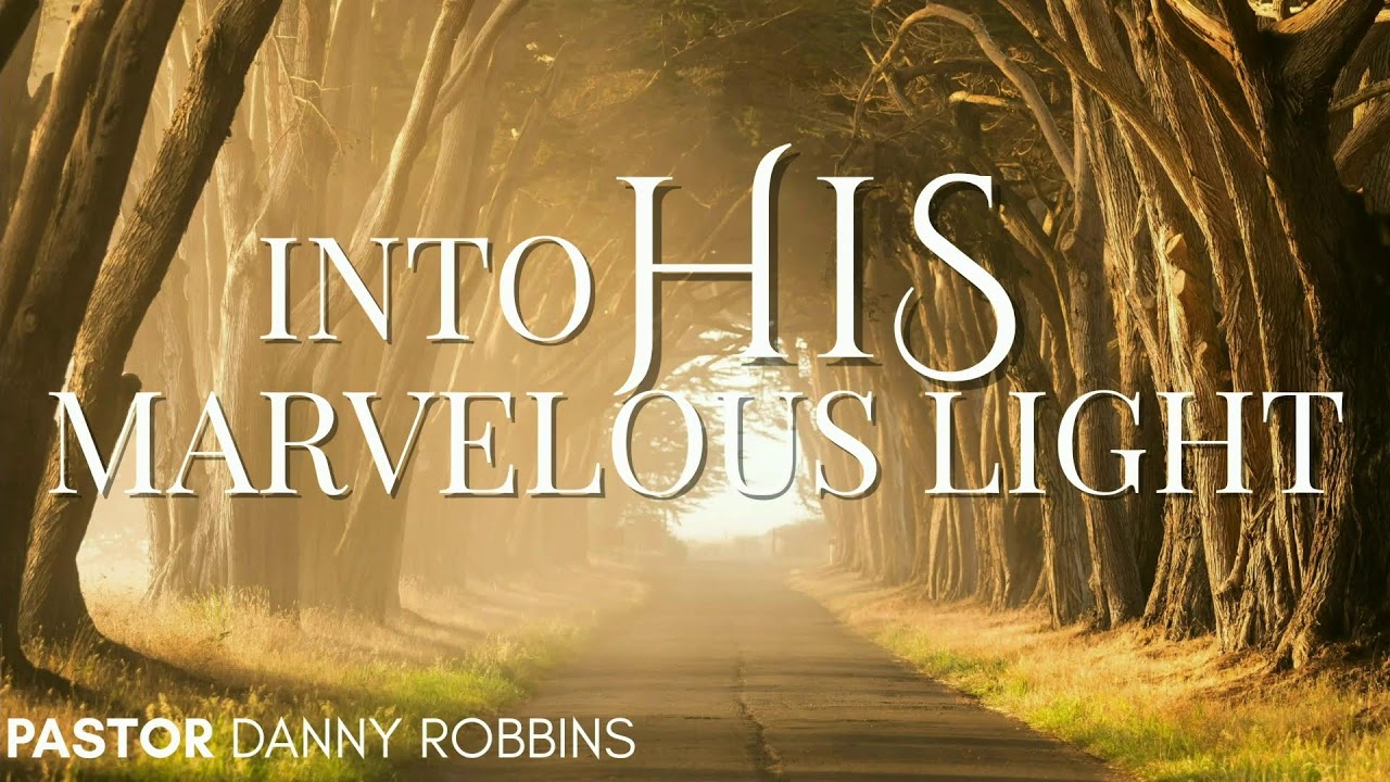 Sunday AM - 02/08/2026 - Pastor Danny Robbins - Into His Marvelous Light