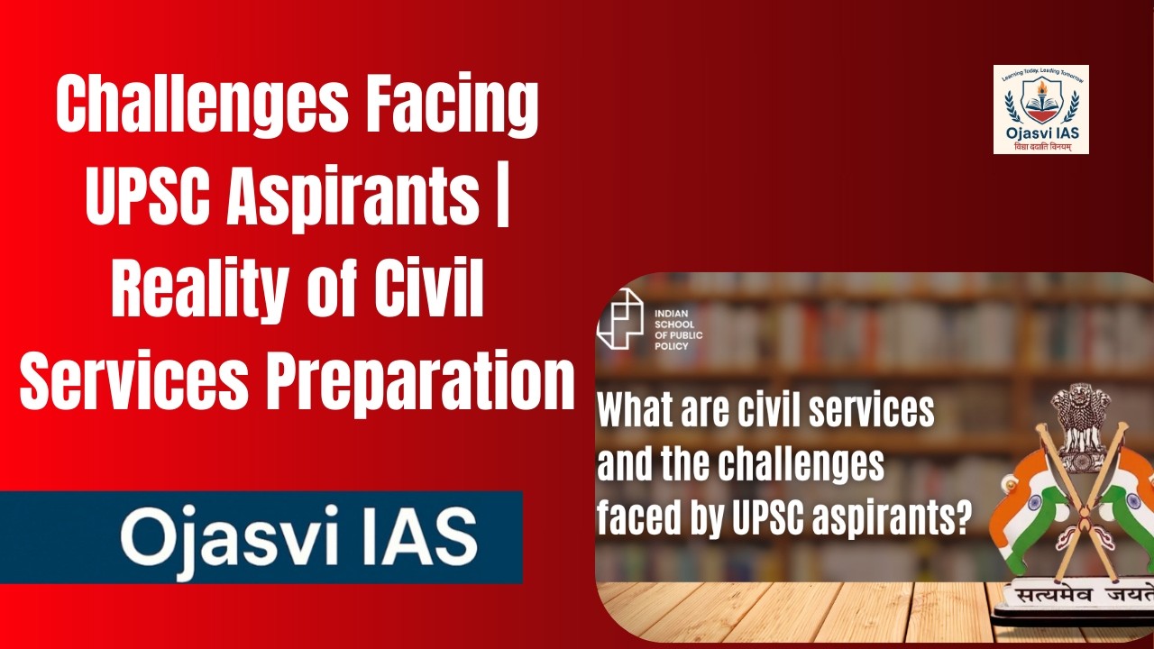 Challenges Facing UPSC Aspirants | Reality of Civil Services Preparation |  Ojasvi IAS
