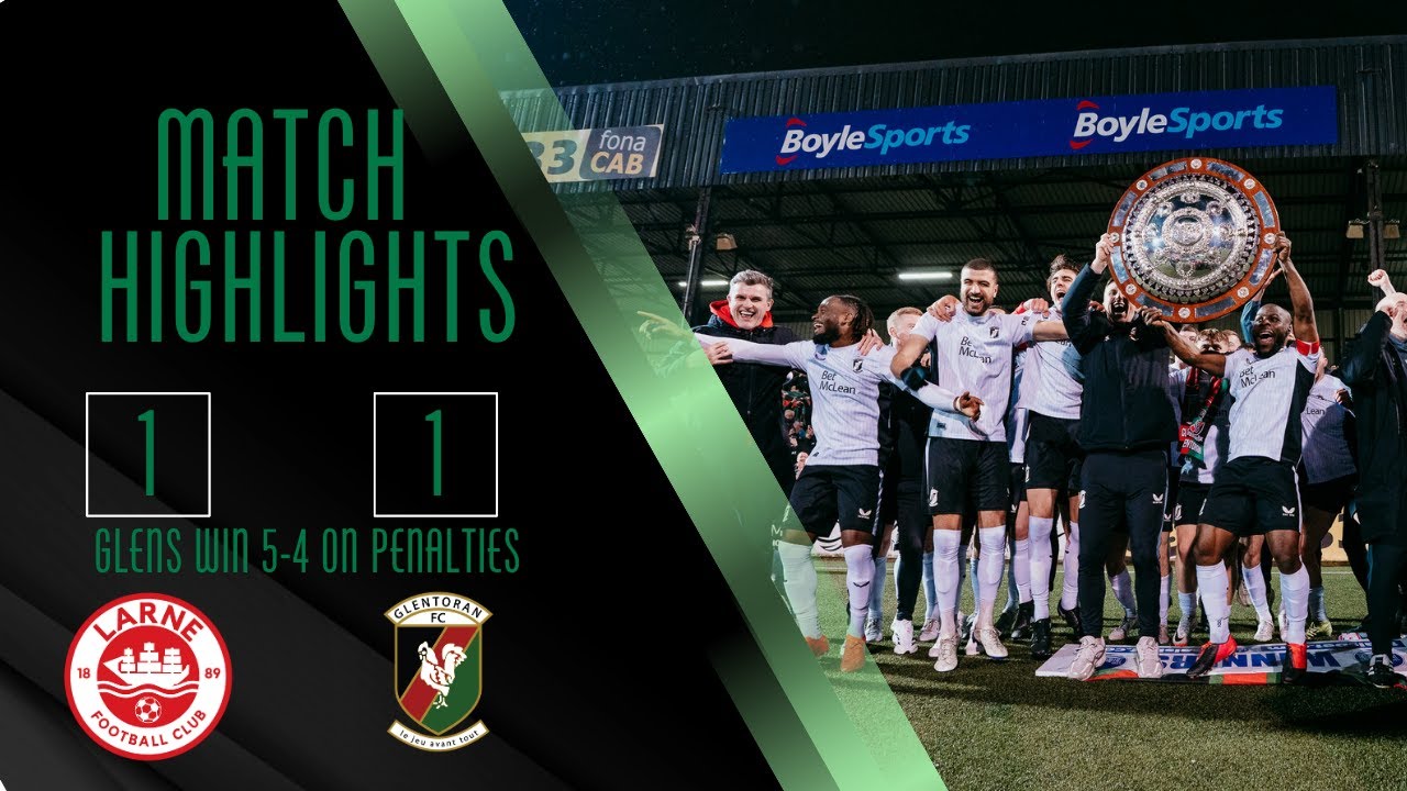 Match Highlights | Larne 1-1 Glentoran (Glens win 5-4 on penalties) - County Antrim Shield Final