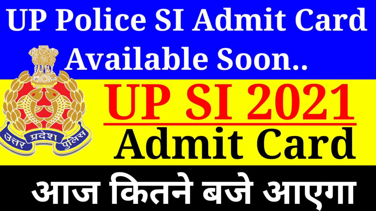 UP SI Admit Card 2021,UP Sub Inspector Ka Admit Card Kab Aayega,UPSI Admit Card Date 2021, UP Police