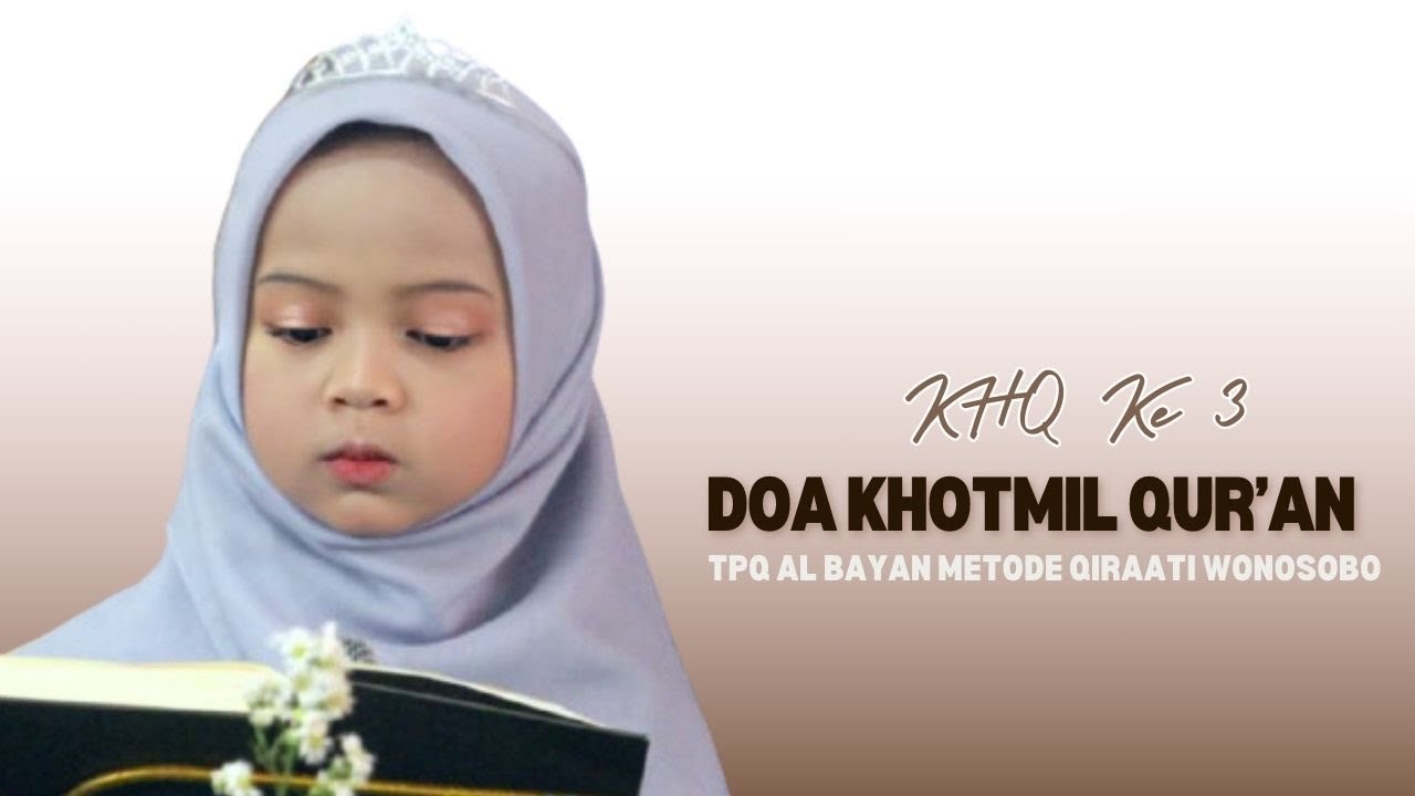 Doa Khotmil Qur’an, di Acara Khotmil Qur’an & Imtihan Ke 3 TPQ AL BAYAN METODE QIRAATI Wonosobo.