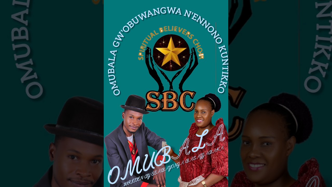 OMUBALA GW'OBUWANGWA N'ENNONO KUNTIKKO by SPIRITUAL BELIEVERS CHOIR/////SSABAYONZA BASAJJABAKA