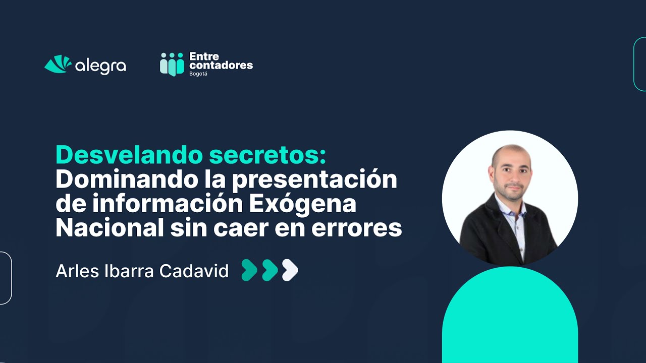Domina la presentación de Información Exógena | Arles Ibarra Cadavid | Entre Contadores