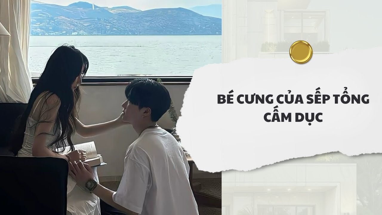 [Audio] Bé Cưng Của Sếp Tổng Cấm Dục | Mắc Cỡ Audio