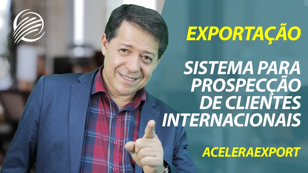 PROCESSO DE EXPORTA&Ccedil;&Atilde;O | 1&ordm; COMO PROSPECTAR CLIENTES INTERNACIONAIS