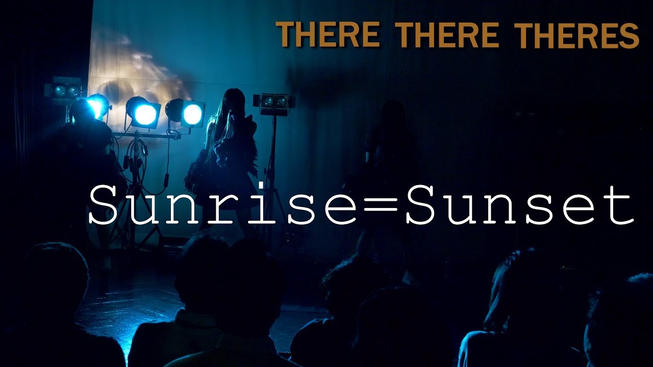 Sunrise=Sunset - THERE THERE THERES (ゼアゼアゼアーズ)