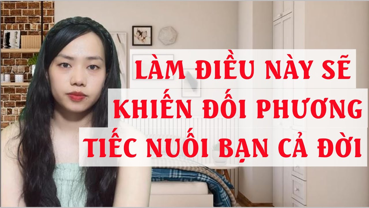 Làm điều này sẽ khiến đối phương tiếc nuối bạn cả đời