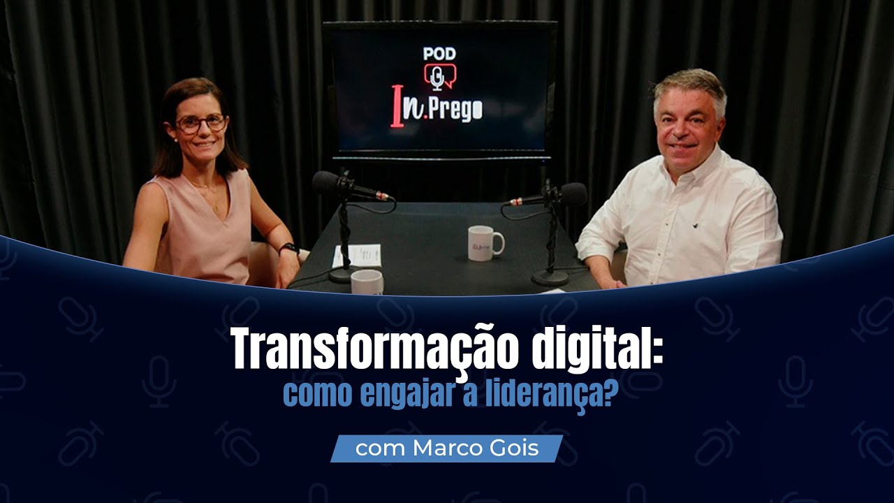 Transformação digital: como engajar a liderança?  Podcast com Marco Gois