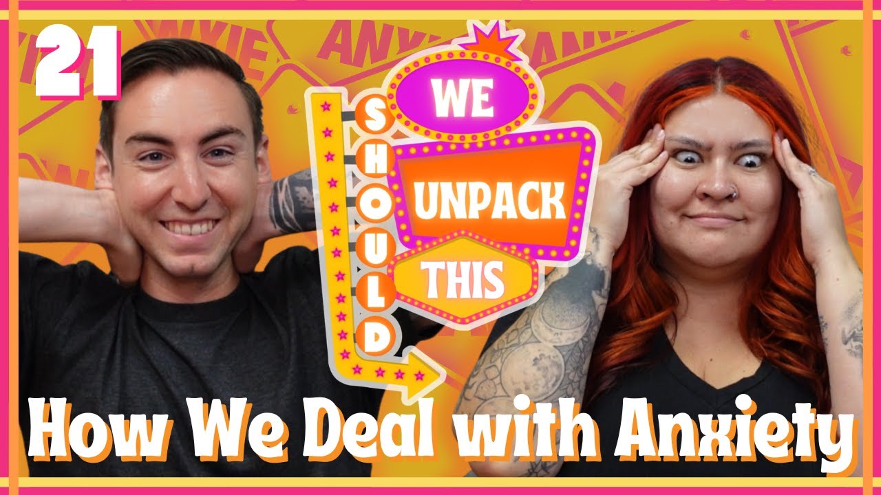 Unpacking Our Anxieties (and What Helps Us) | We Should Unpack This E21