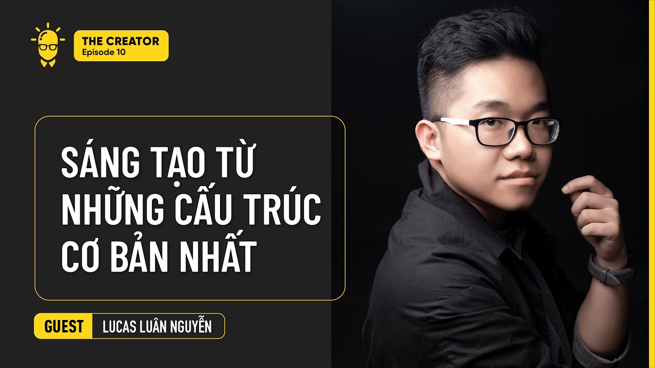 Làm thế nào để phim Việt Nam kể được những câu chuyện hay? | Lucas Luân Nguyễn | The Creator EP10