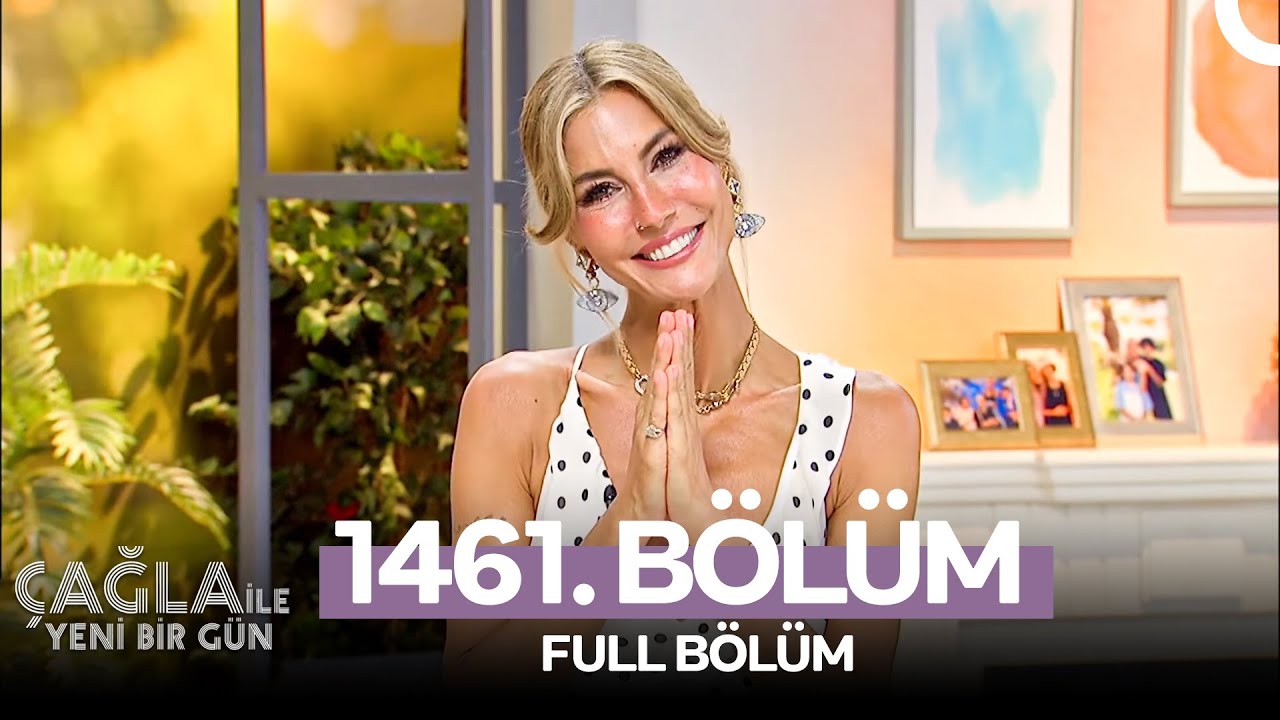 Çağla ile Yeni Bir Gün 1461. Bölüm