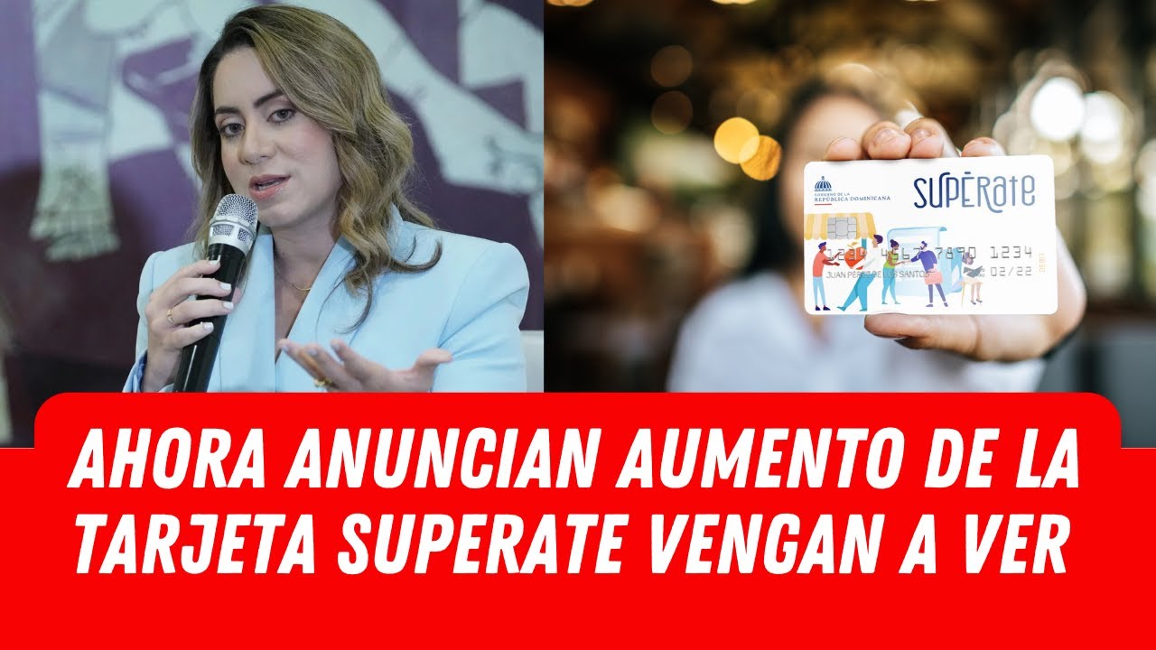 AHORA ANUNCIAN AUMENTO DE LA TARJETA SUPERATE VENGAN A VER