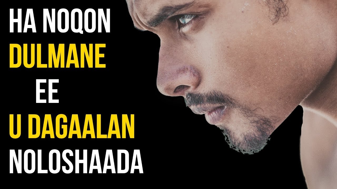 Ha Noqon DULMANE Ee U DAGAALAN Noloshaada | DHIIRIGALIN