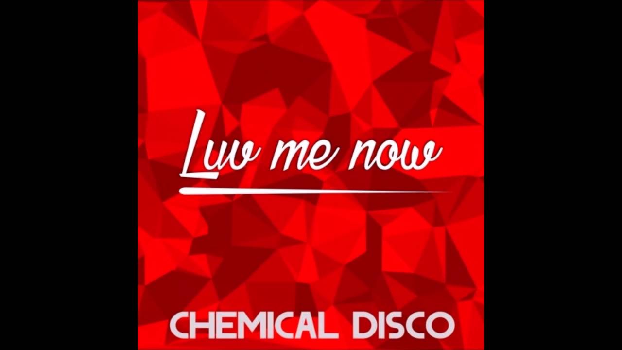 Chemical Disco - Luv Me Now (Original Mix)