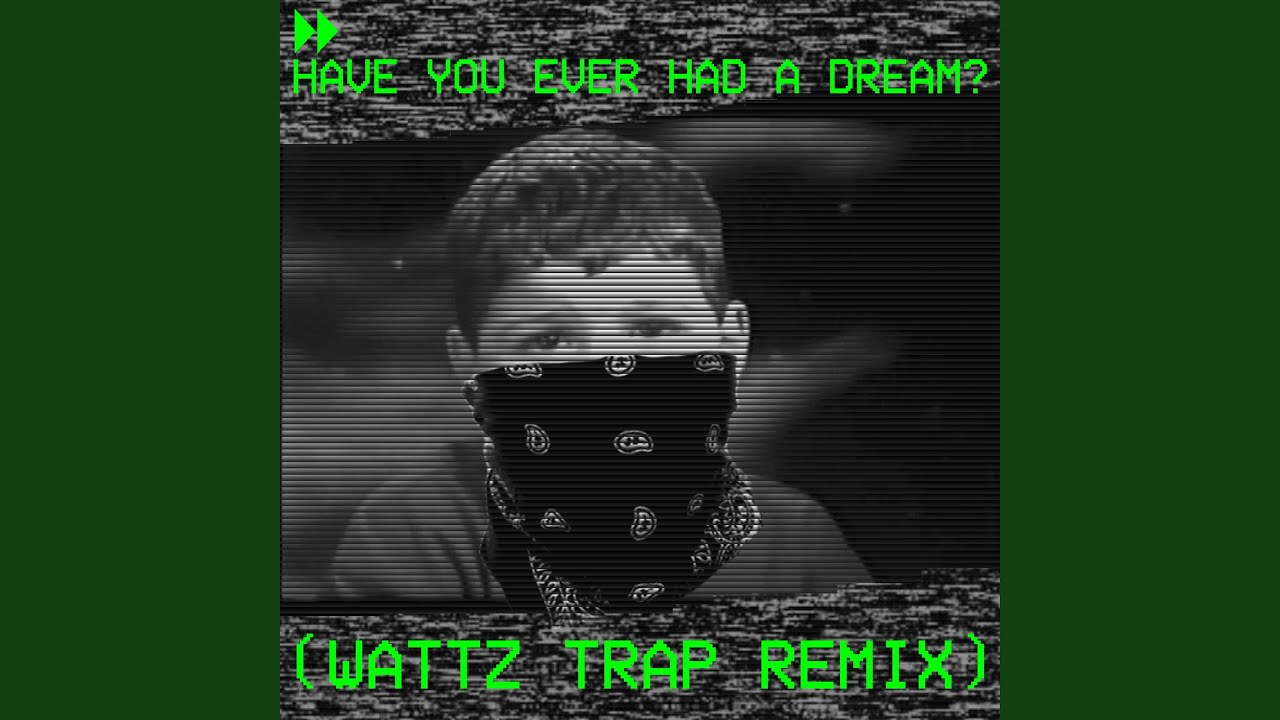 Have You Ever Had a Dream? (Wattz Trap Remix)
