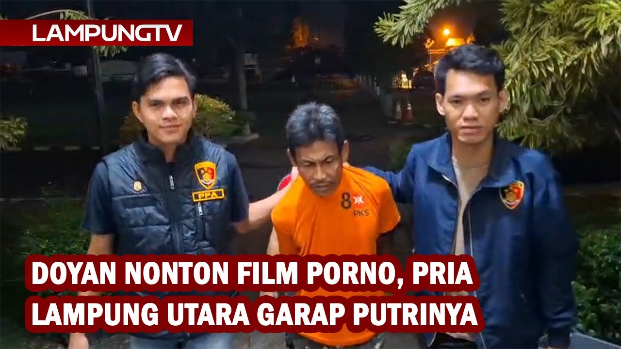 Doyan Film Porno, Pria Lampung Utara Garap Putrinya