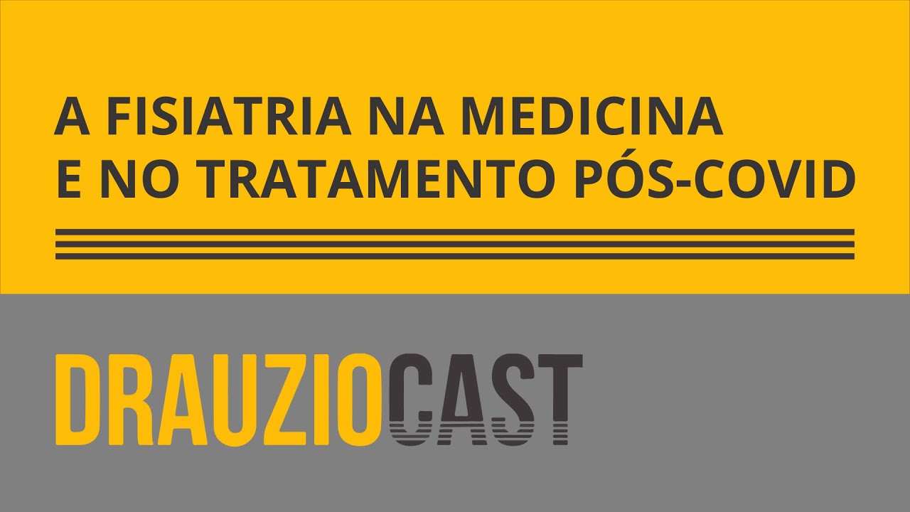 A fisiatria na medicina e no tratamento p&oacute;s-covid | DrauzioCast
