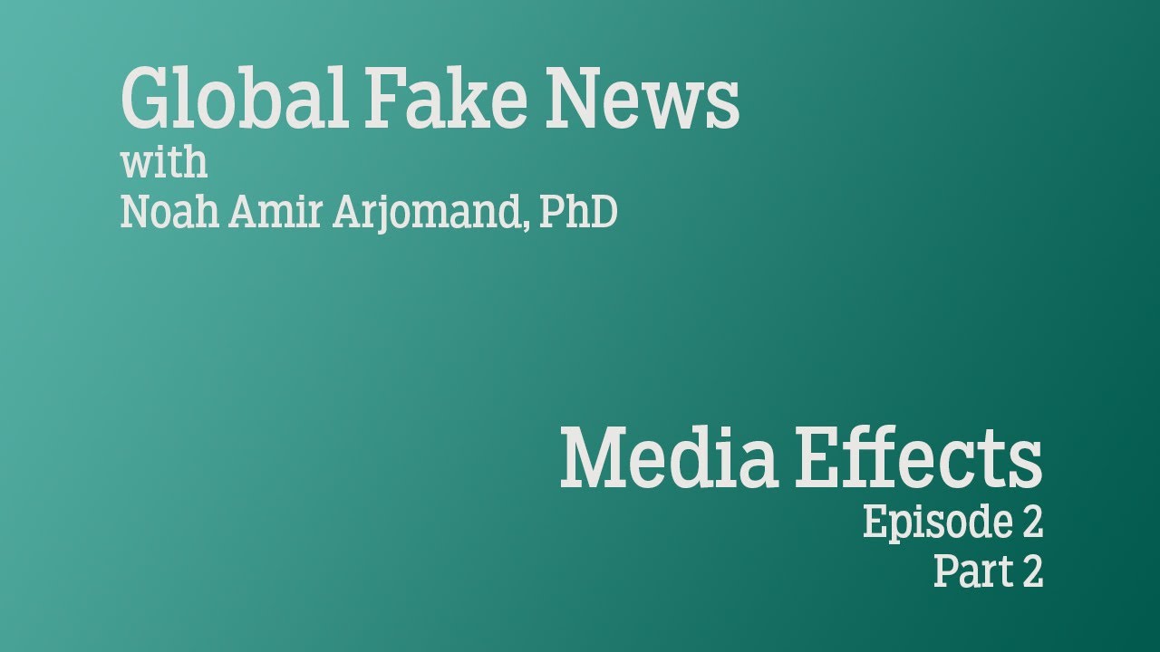 Global Fake News Ep 2: Media Effects - Pt 2