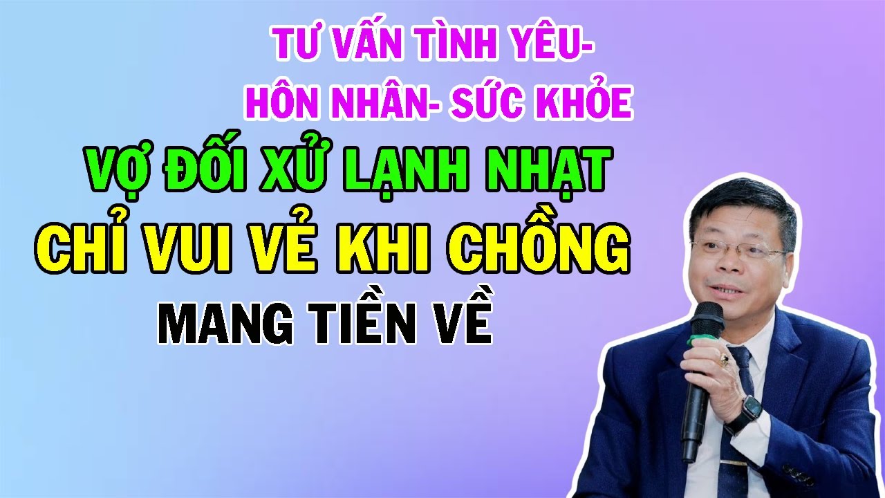 Vợ Đối Xử Lạnh Nhạt- Chỉ Vui Khi Chồng Mang Tiền Về | Cửa Sổ Tình Yêu