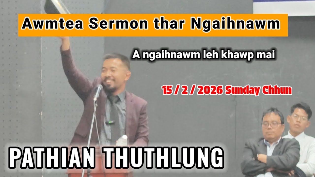Awmtea Thusawi Ngaihnawm - 15/2/2026 Sunday chhun