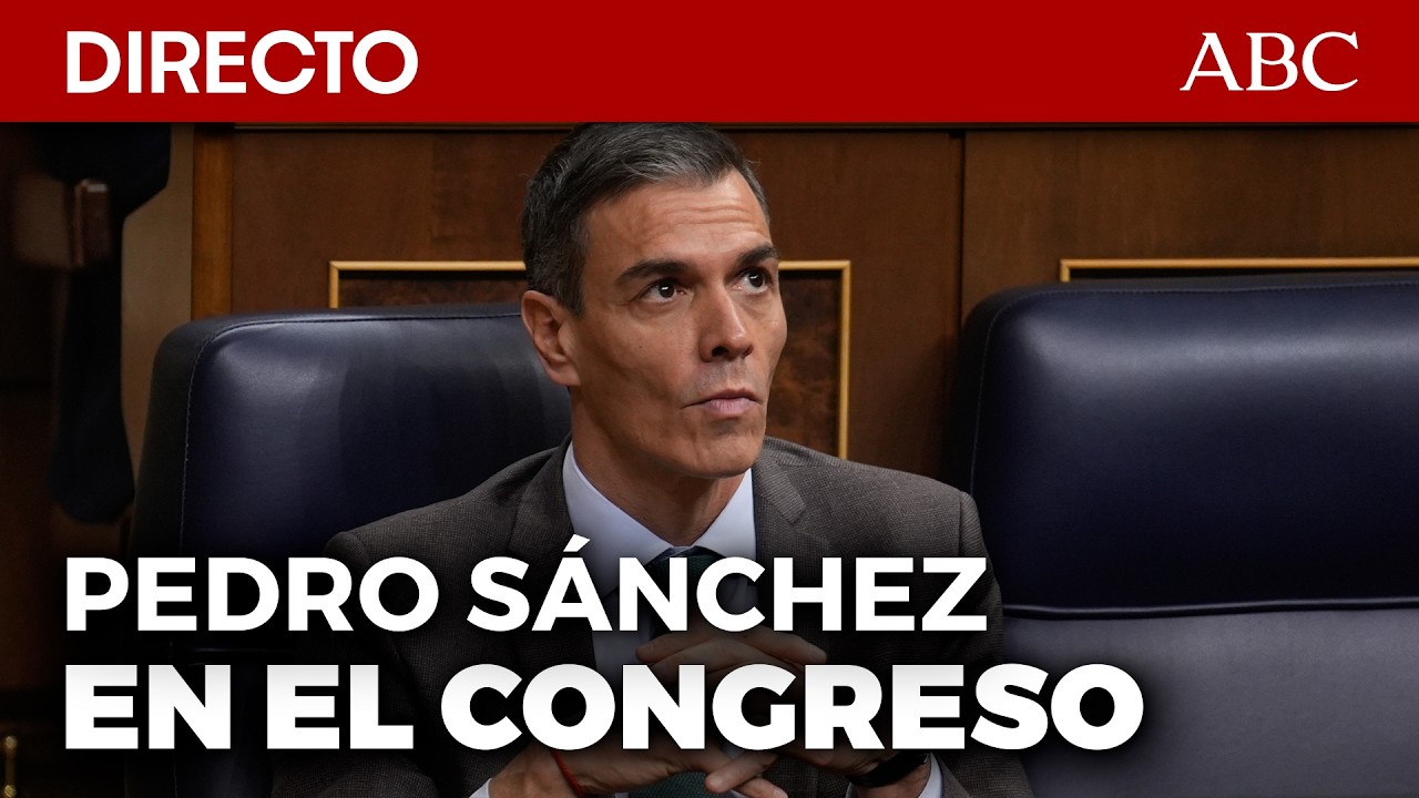 🔴 DIRECTO | PEDRO SÁNCHEZ comparece en el CONGRESO para dar cuenta de la situación de ESPAÑA