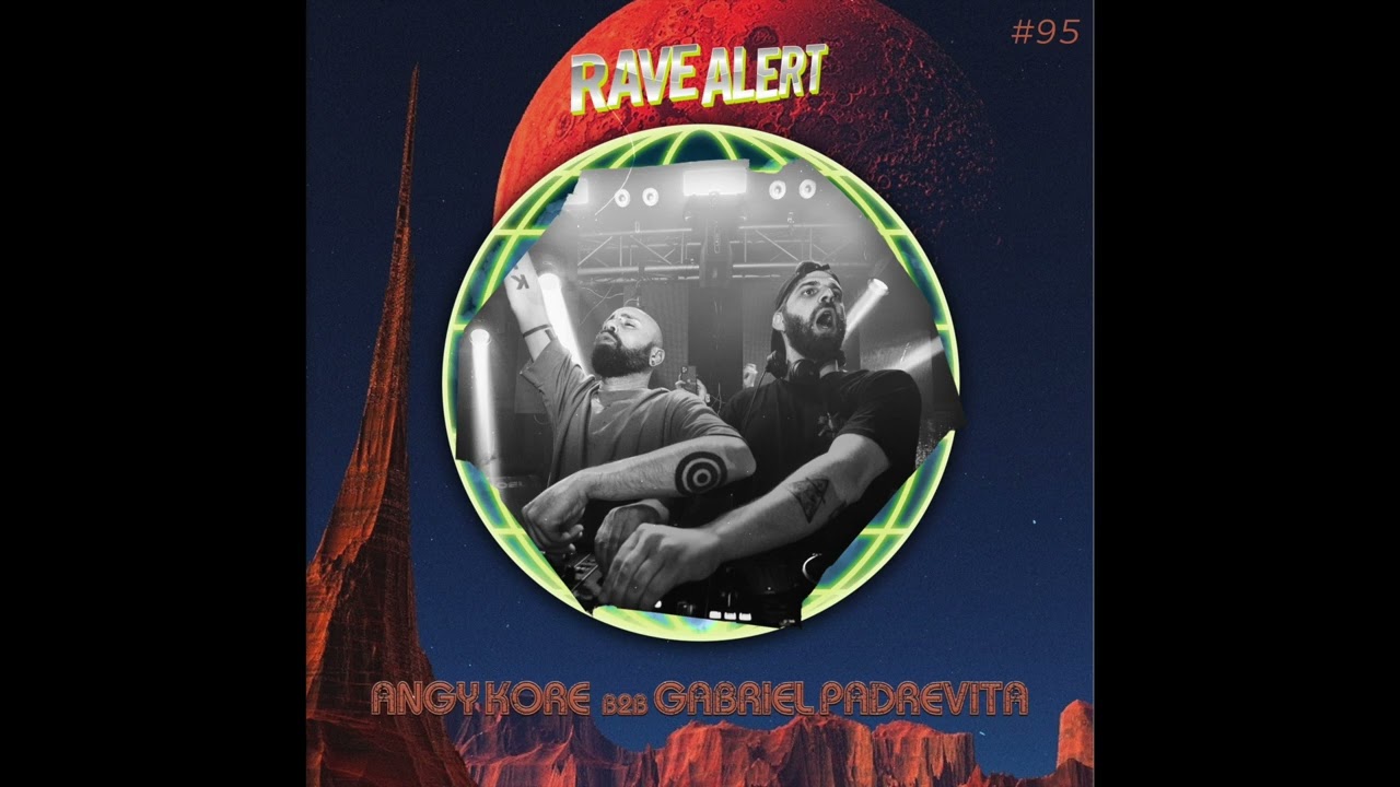RaveCast95 [ Angy Kore B2B Gabriel Padrevita / Rave Alert ]