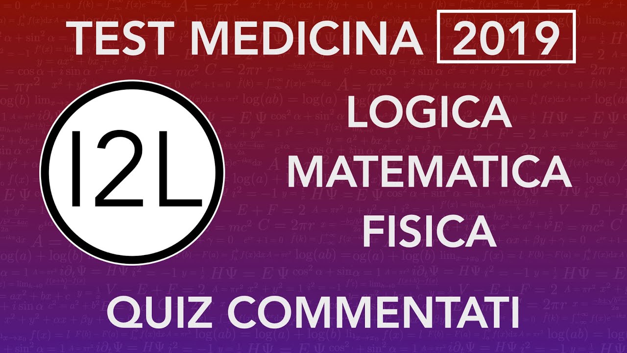 Test MEDICINA *2019* Quiz Logica, Matematica e Fisica COMMENTATI | I2L