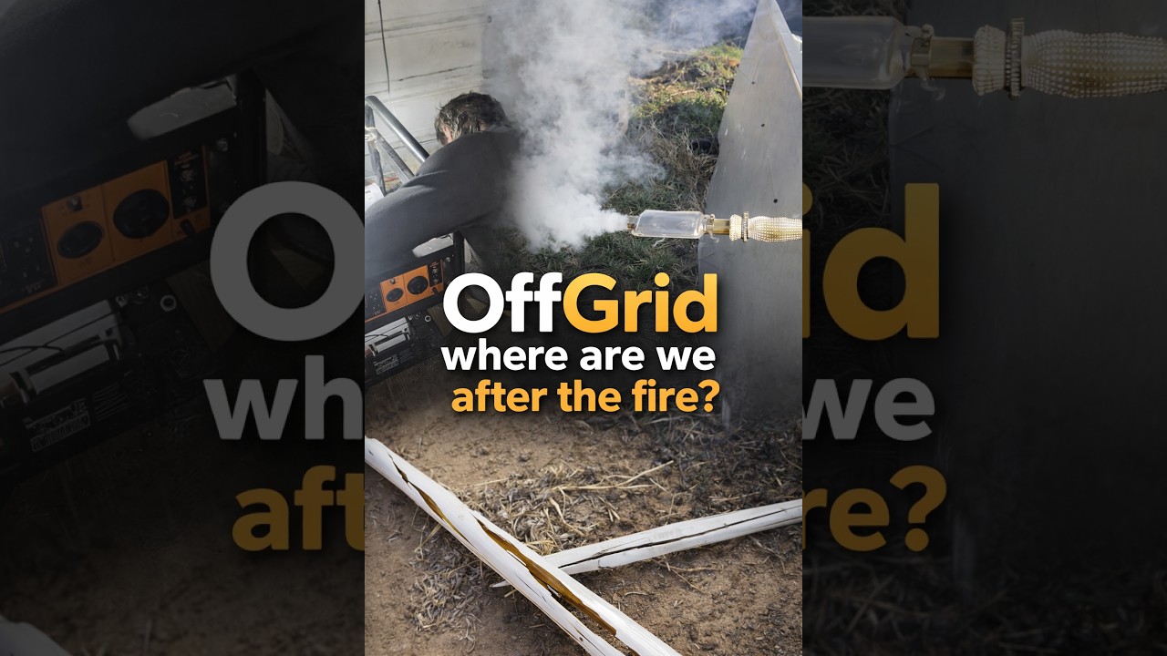 Off Grid update where  are we after the Fire