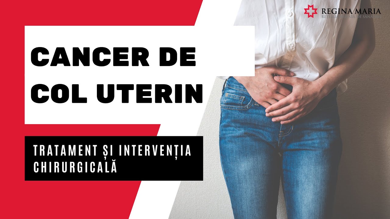 Cancerul de Col Uterin: Ce Este si Ce Tratament Exista