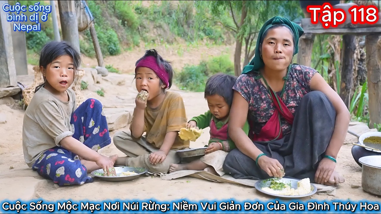 Thúy Hoa Tập 118 - Cuộc Sống Mộc Mạc Nơi Núi Rừng: Niềm Vui Giản Đơn Của Gia Đình Thúy Hoa