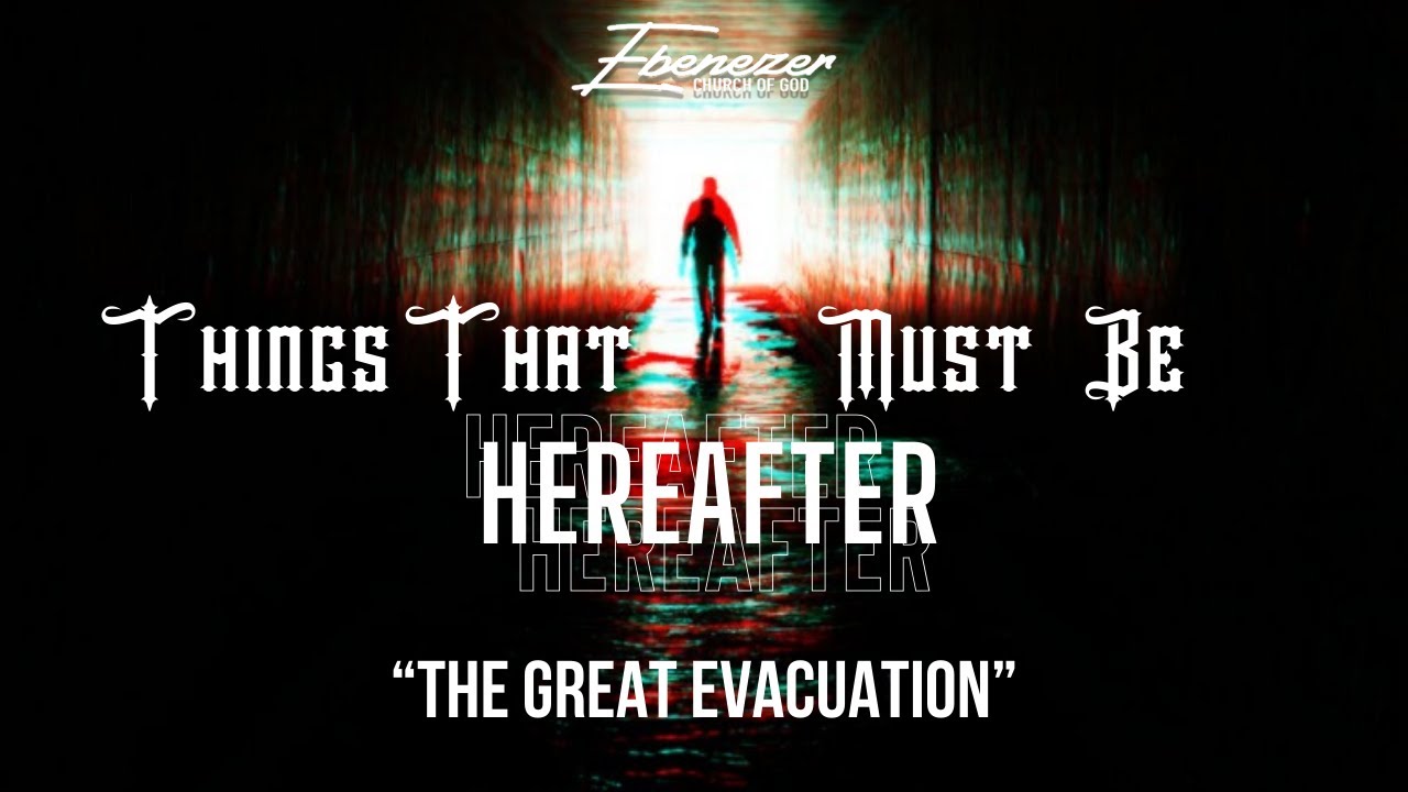 The Great Evacuation | Things That Must Be Hereafter |  Bishop Dr. Oliver Subryan
