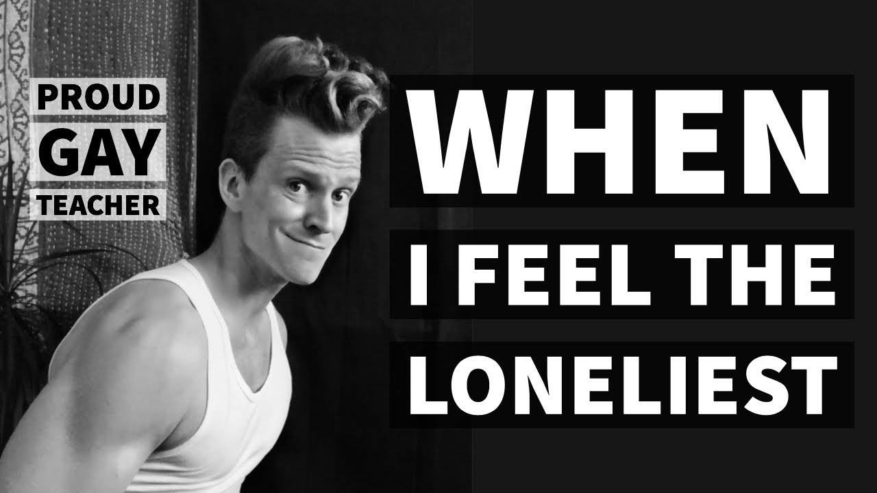 When I Feel the Loneliest | Proud Gay Teacher