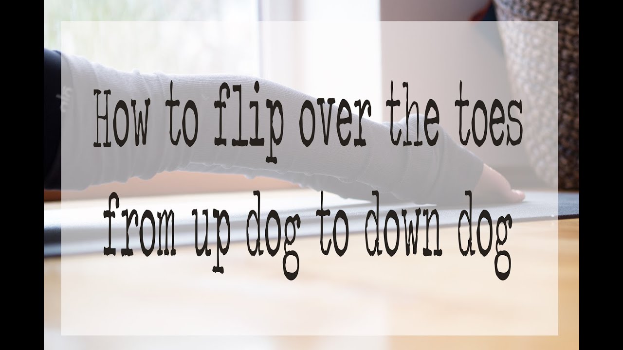 Yoga Stretch -  How to roll over the toes from up dog to down dog in yoga