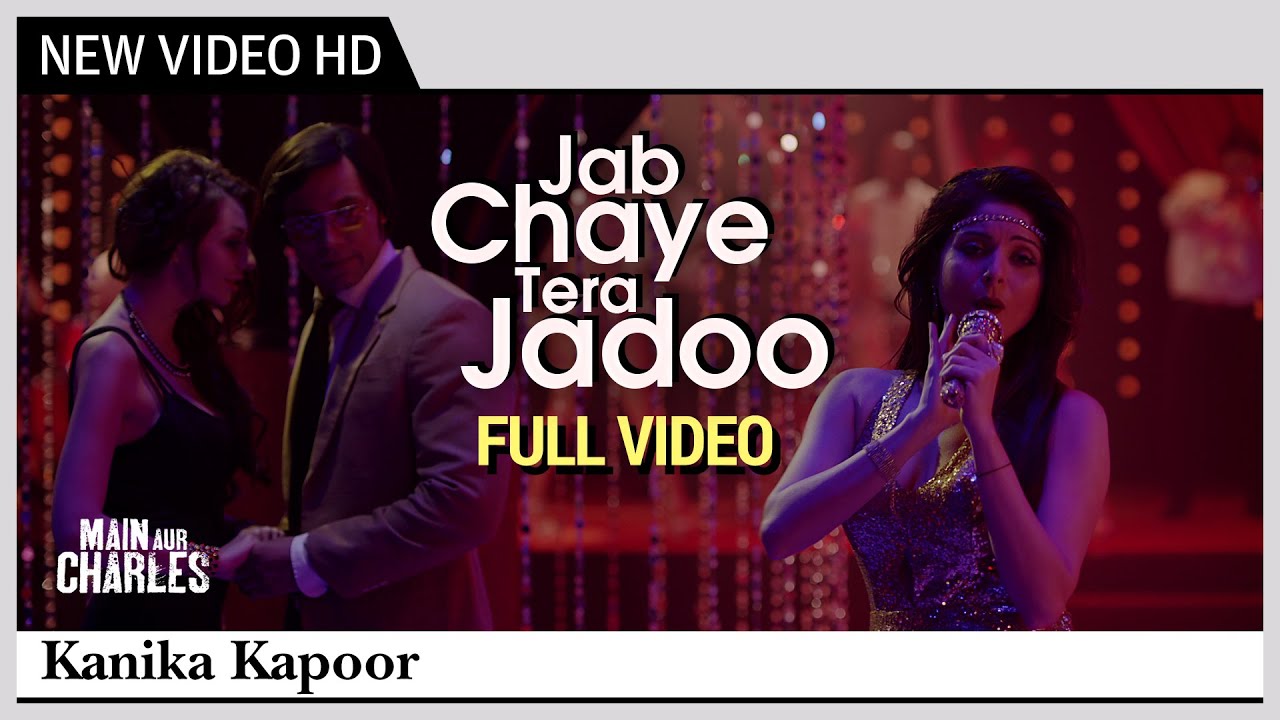 Jab Chaye Tera Jadoo (FULL VIDEO) - Main Aur Charles | Kanika Kapoor | Randeep Hooda & Richa Chadda
