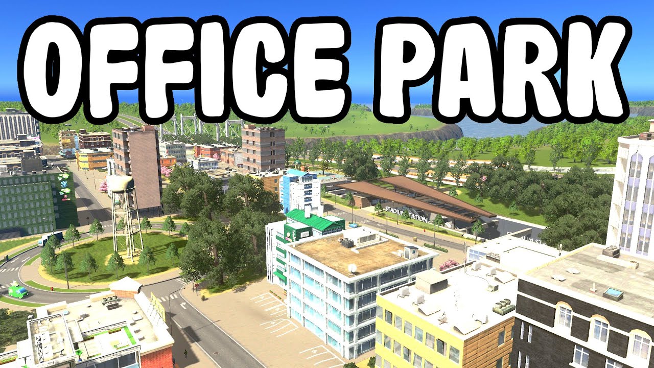 How to build an amazing Office park in Cities: Skylines!