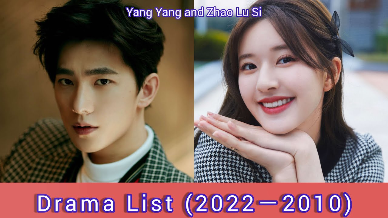 Yang Yang and Zhao Lu Si | Drama List 2022－2010 |