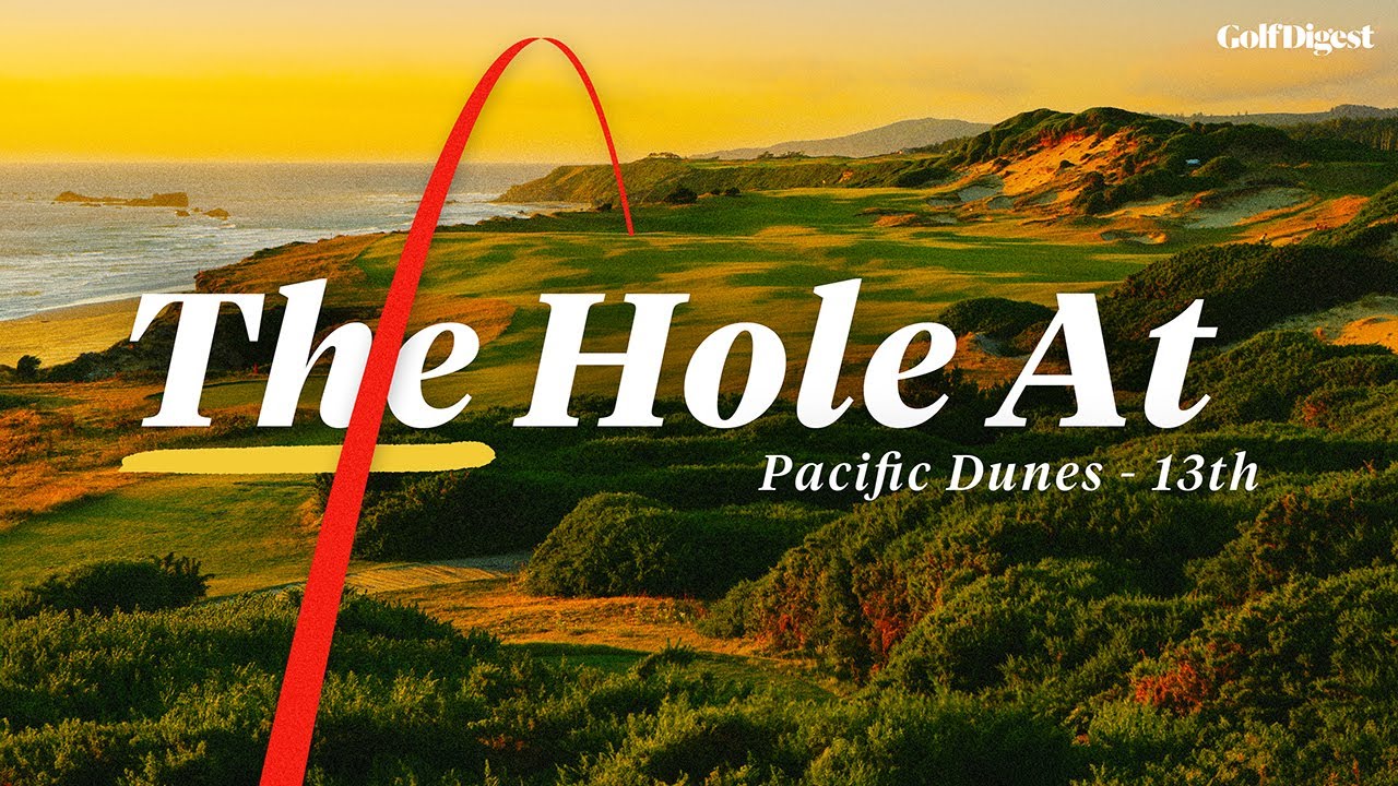 How The Stunning 13th Hole At Pacific Dunes Was Found l The Hole At l Golf Digest
