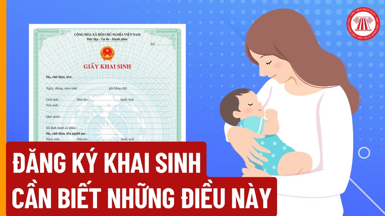 Đăng Ký Khai Sinh Cần Biết Những Điều Này | THƯ VIỆN PHÁP LUẬT