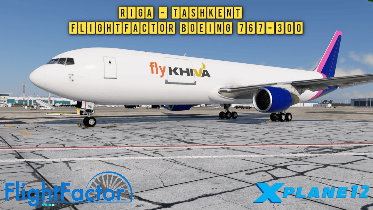 X-Plane 12.4.0-b1| Riga - Tashkent | Flight Factor Boeing 767-300 ER  | EVRA - UZTT | Fly Khiva